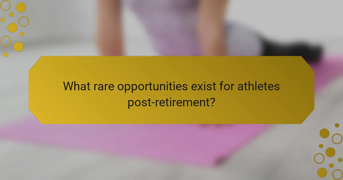 What rare opportunities exist for athletes post-retirement?