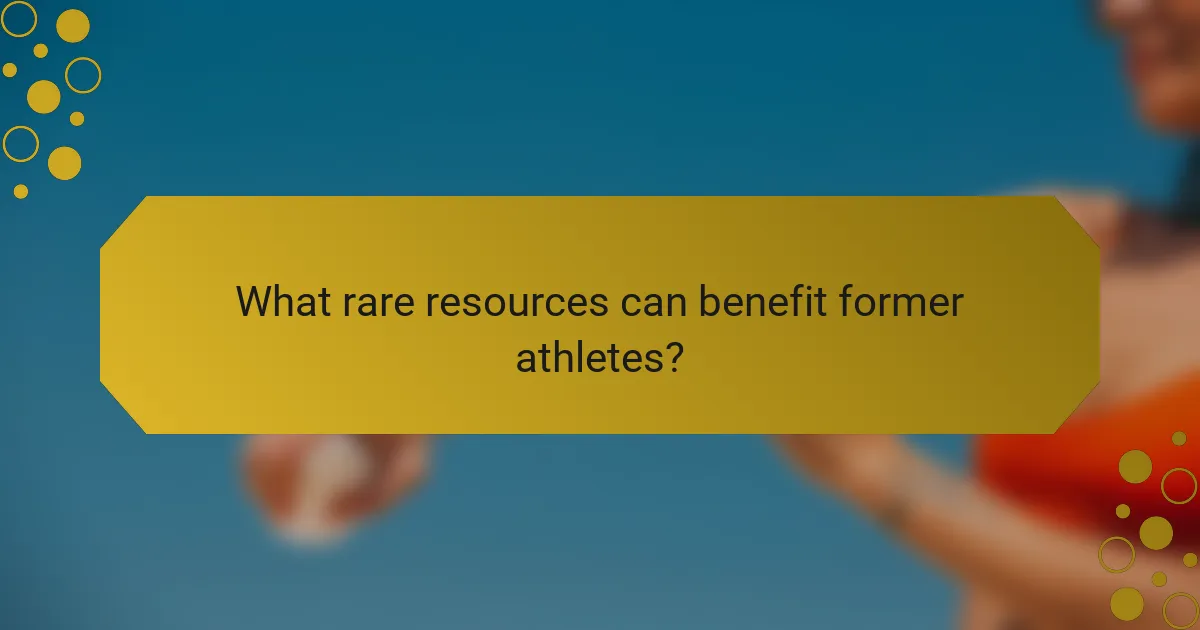 What rare resources can benefit former athletes?