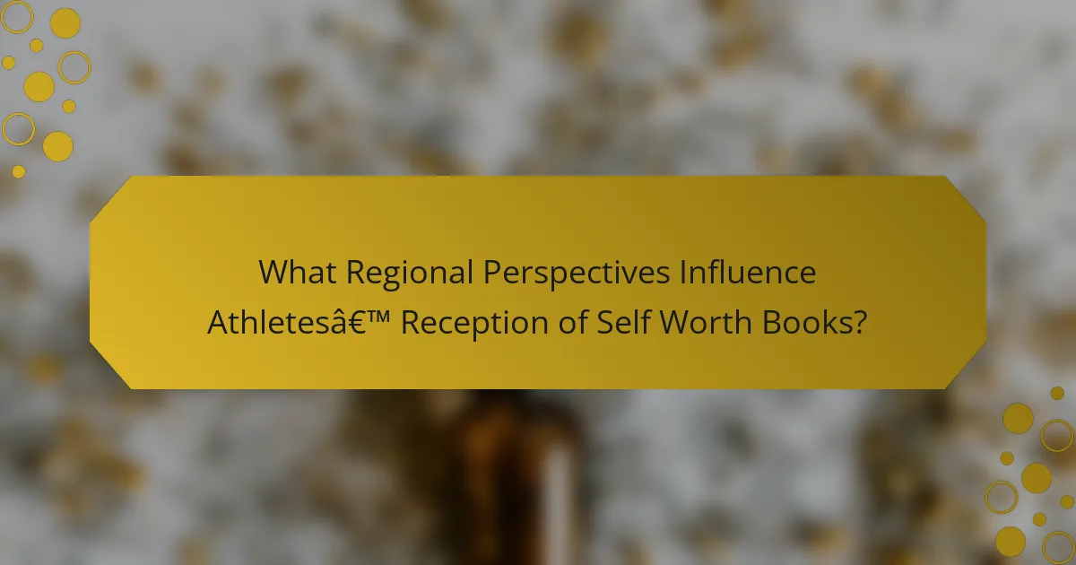 What Regional Perspectives Influence Athletes’ Reception of Self Worth Books?