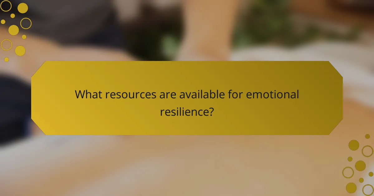 What resources are available for emotional resilience?