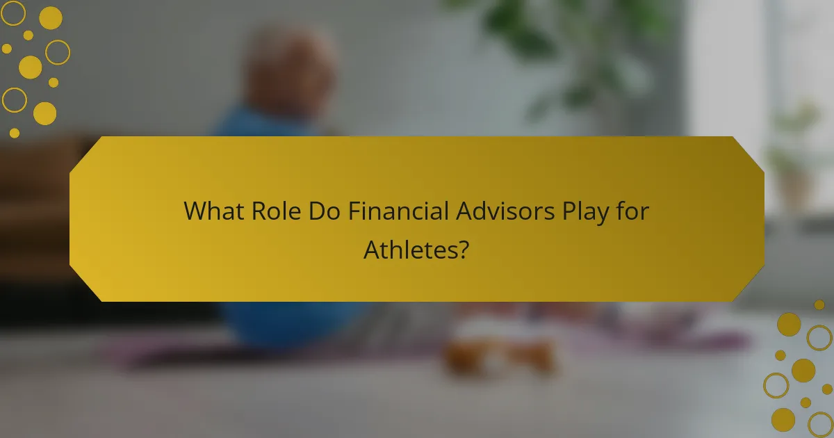 What Role Do Financial Advisors Play for Athletes?