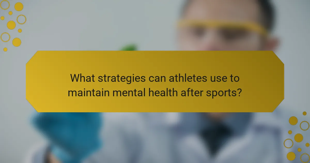 What strategies can athletes use to maintain mental health after sports?