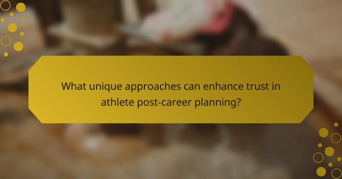 What unique approaches can enhance trust in athlete post-career planning?