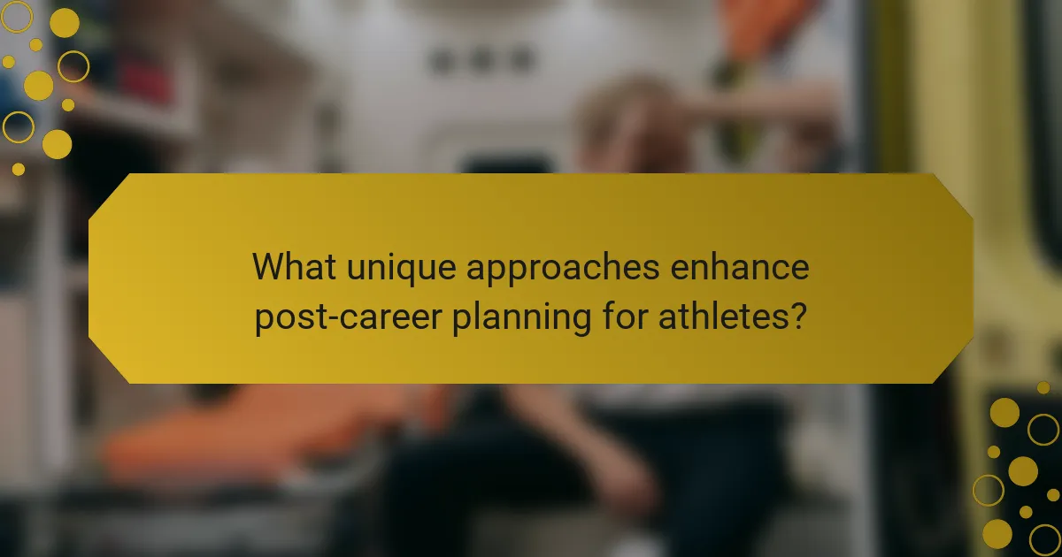 What unique approaches enhance post-career planning for athletes?