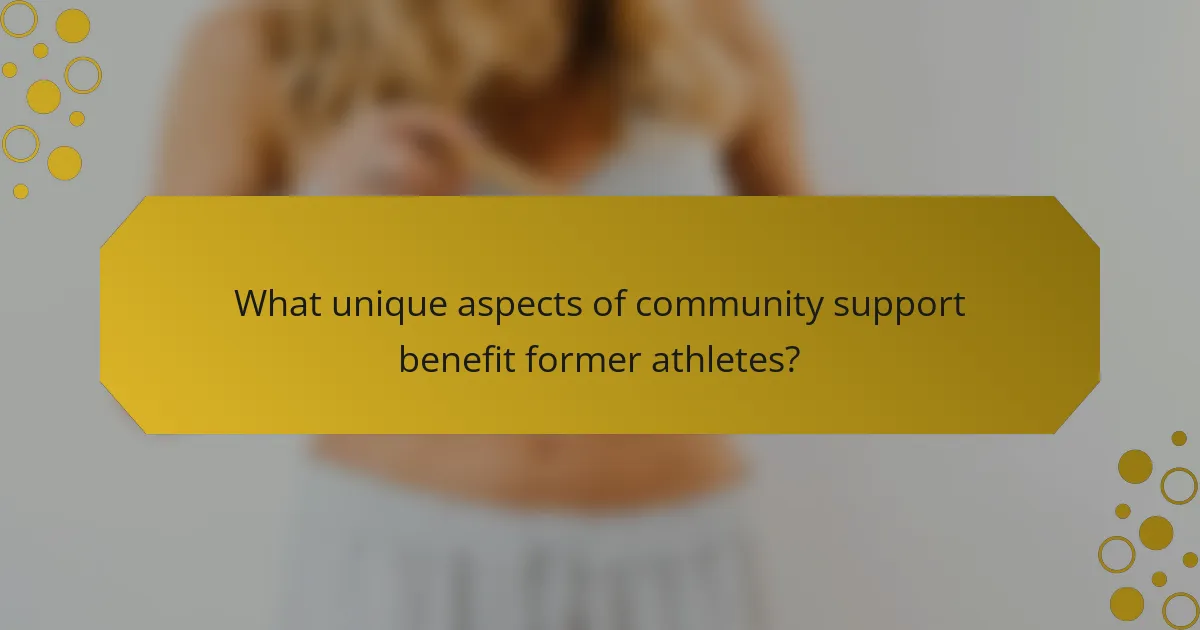 What unique aspects of community support benefit former athletes?