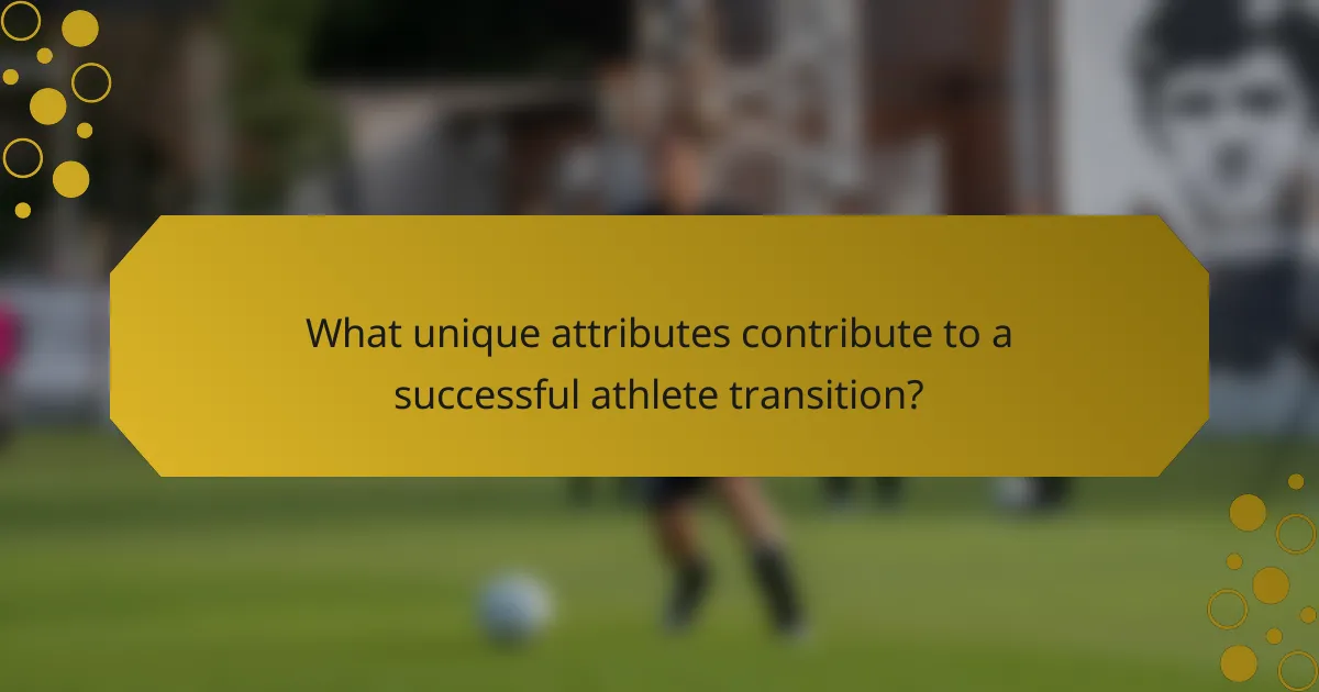 What unique attributes contribute to a successful athlete transition?