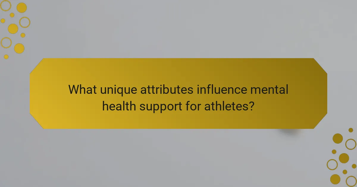 What unique attributes influence mental health support for athletes?