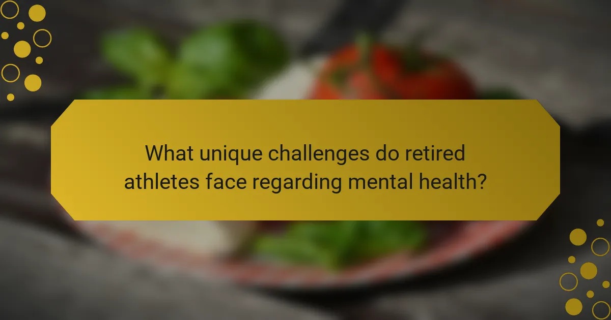 What unique challenges do retired athletes face regarding mental health?
