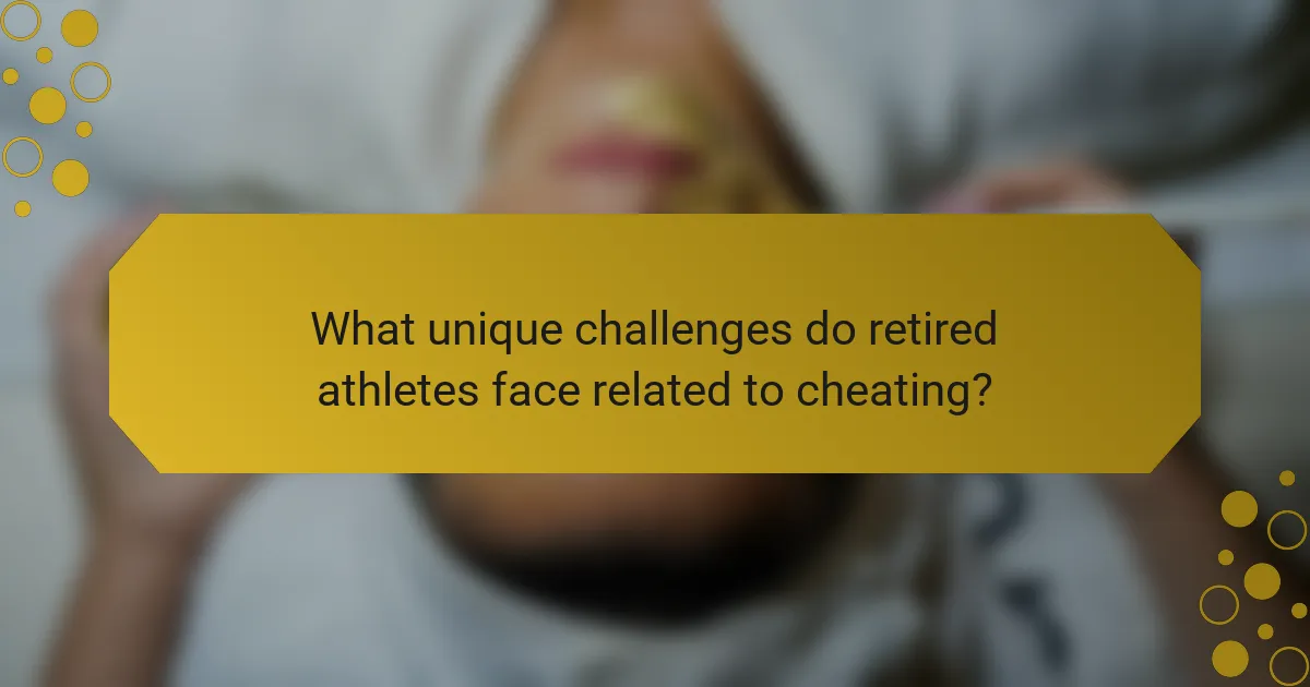 What unique challenges do retired athletes face related to cheating?