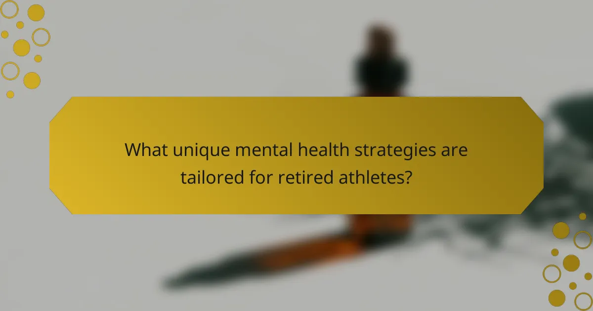 What unique mental health strategies are tailored for retired athletes?