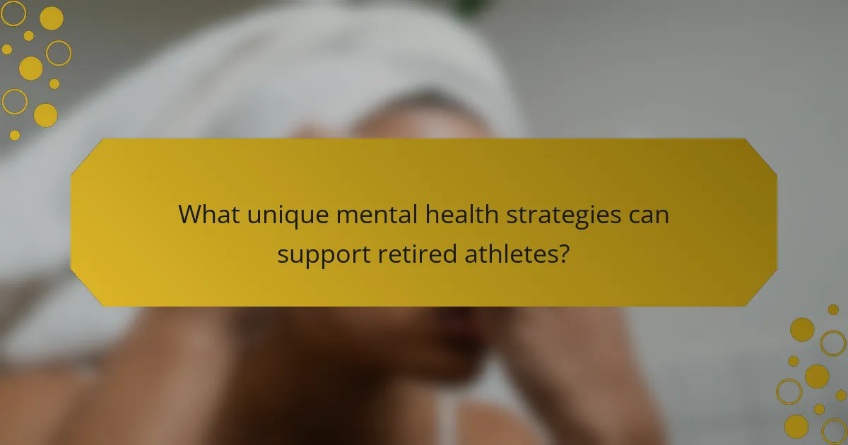 What unique mental health strategies can support retired athletes?