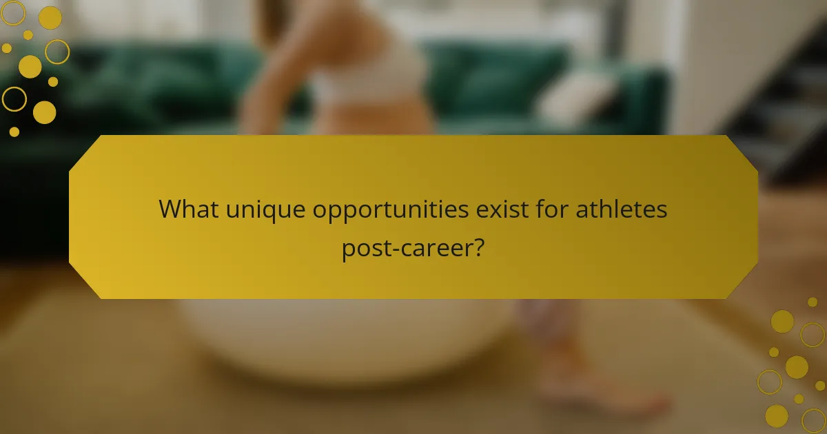 What unique opportunities exist for athletes post-career?