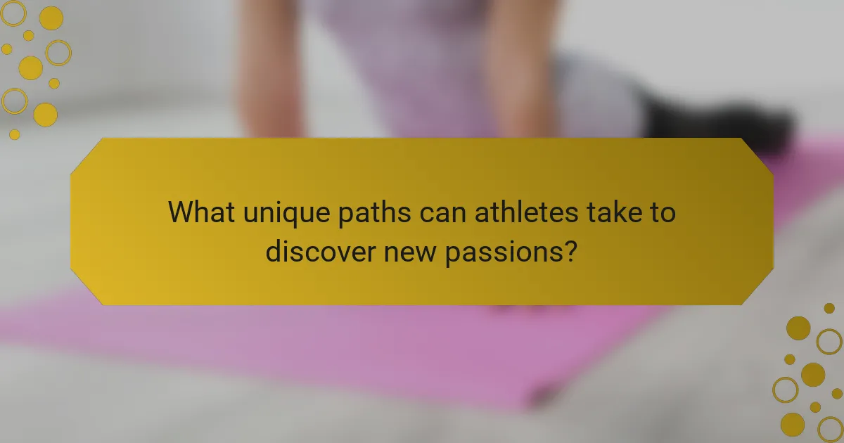 What unique paths can athletes take to discover new passions?