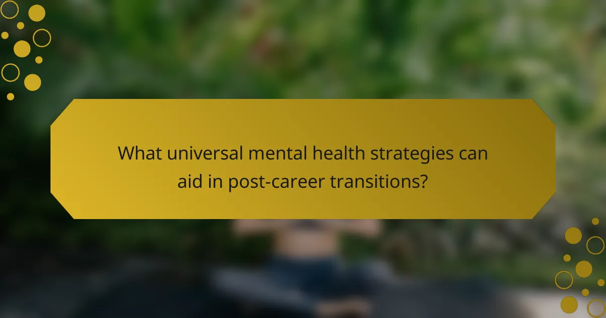 What universal mental health strategies can aid in post-career transitions?