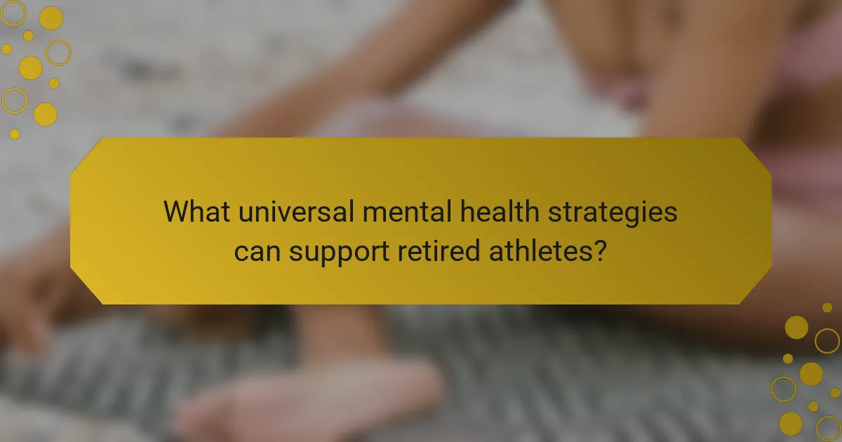 What universal mental health strategies can support retired athletes?