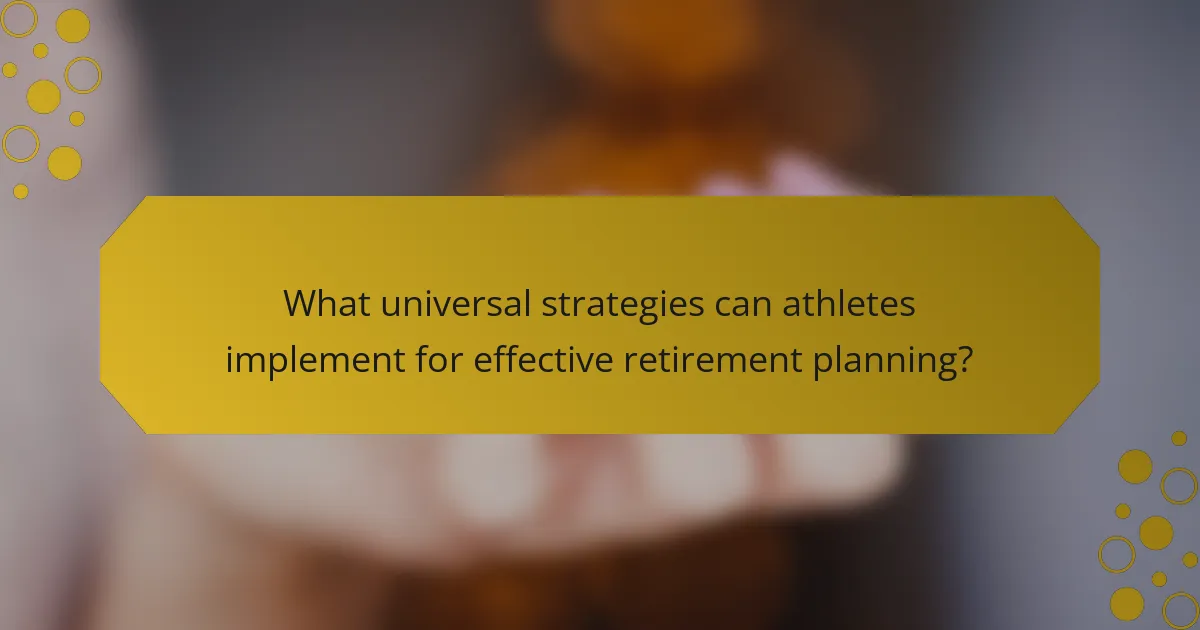 What universal strategies can athletes implement for effective retirement planning?