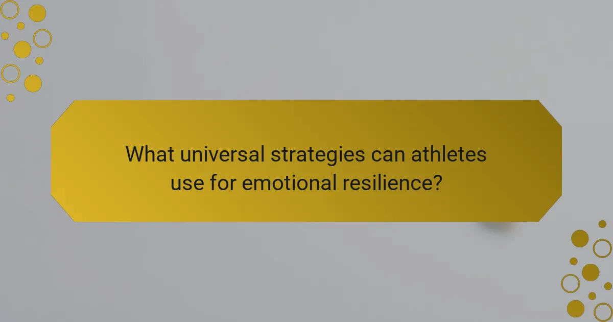What universal strategies can athletes use for emotional resilience?
