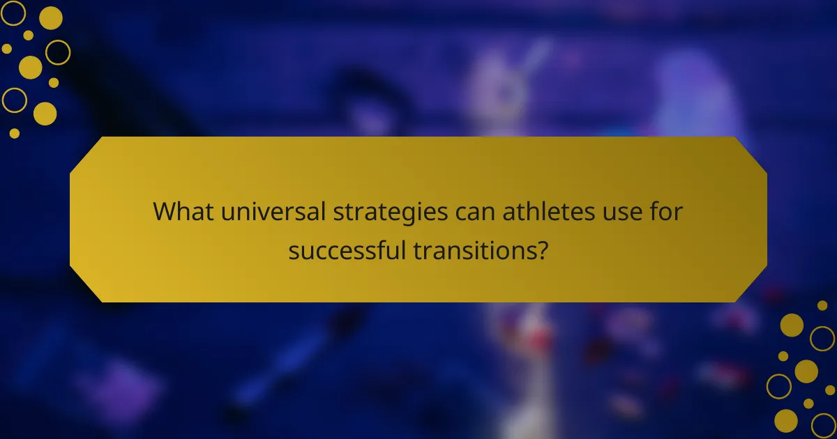 What universal strategies can athletes use for successful transitions?
