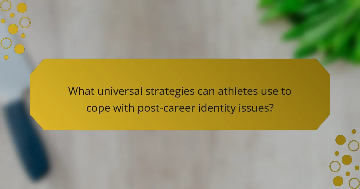 What universal strategies can athletes use to cope with post-career identity issues?