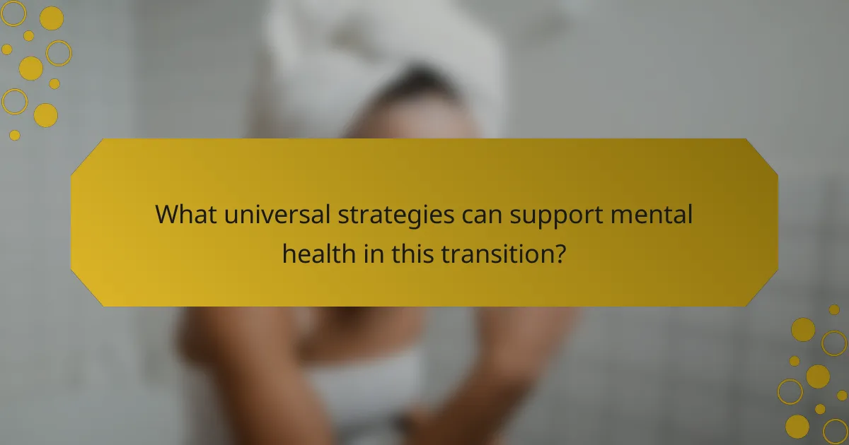 What universal strategies can support mental health in this transition?