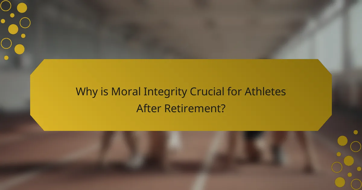 Why is Moral Integrity Crucial for Athletes After Retirement?